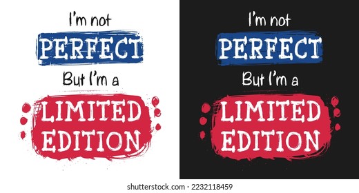 Self confidence quote vector image with lettering, Brush frame clip art. I’m not perfect, but I’m a limited edition saying art.