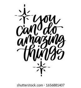 Self confidence supportive motivational quote. You can do amazing things vector calligraphy saying about accomplishment and achievement to print on card or wall art.