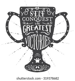Self conquest is the greatest of victories. Handmade Typographic Art for Poster Print Greeting Card T shirt apparel design, hand crafted vector illustration. Made in vintage retro style.