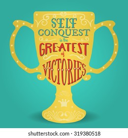 Self conquest is the greatest of victories. Handmade Typographic Art for Poster Print Greeting Card T shirt apparel design, hand crafted vector illustration. Made in vintage retro style.