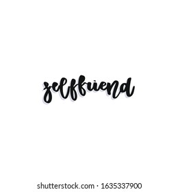 Self friend. Hand drawn vector lettering. Handdrawn quote, slogan. Holiday poster, banner, greeting card design element.