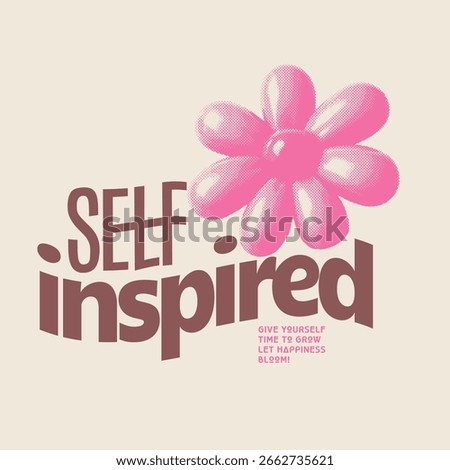 Self Inspired slogan with 3d flower illustration print design. summer flowers in vector graphic tee. 3d graffiti Flowers love print with spray effect for graphic tee t shirt or sweatshirt - Vector