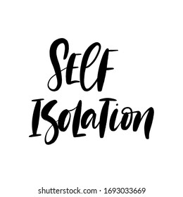 SELF ISOLATION. MOTIVATIONAL VECTOR HAND LETTERING TYPOGRAPHY ABOUT BEING HEALTHY IN VIRUS TIME. Coronavirus Covid-19 awareness