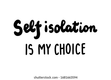 Self isolation is my choice hand drawn vector illustration lettering black white coronavirus covid-19 pandemic prints posters cards