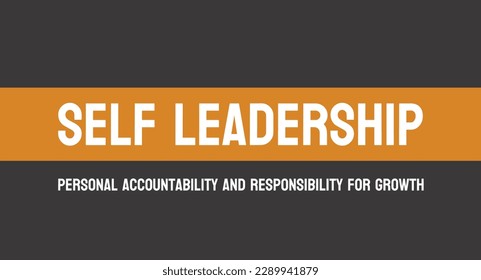 Self Leadership - Ability to lead oneself effectively