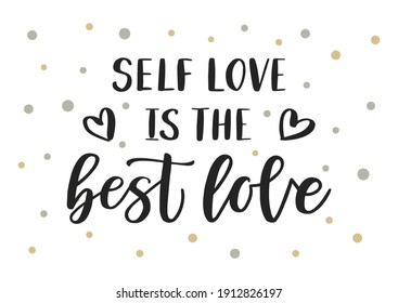 Self love is the best love hand drawn lettering. Self care quote. Template for, banner, poster, flyer, greeting card, web design, print design. Vector illustration.