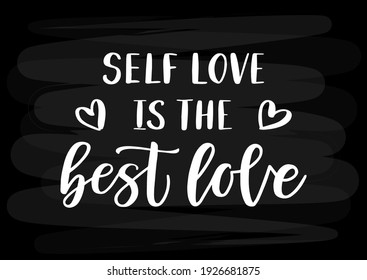 Self love is the best love hand drawn lettering. Self care quote. Template for, banner, poster, flyer, greeting card, web design, print design. Vector illustration.
