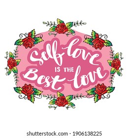 Self love is the best love hand lettering with rose flower