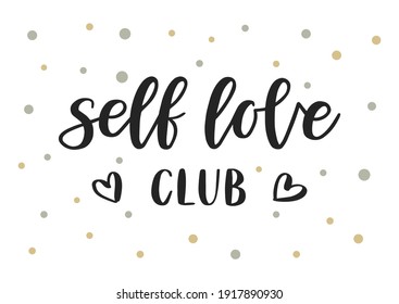 Self love club hand drawn lettering. Love yourself. Template for, banner, poster, flyer, greeting card, web design, print design. Vector illustration.