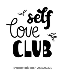 Self love club - hand drawn black lettering. Mono line, brush and heavy block print styles combination. Pretty design for t-shirt, cup, sticker, print, banner, bag, plotter cutting, etc.	