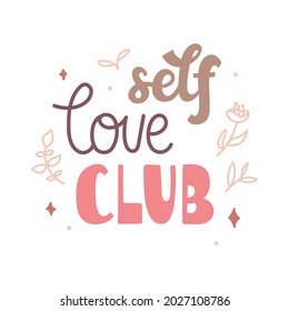 Self love club - hand-drawn doodle lettering about love and care to yourself decorated with mono line flowers and leaves branches. Vector isolated on white background. For sticker, card, print, etc.