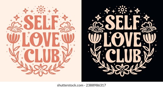 Self love club lettering. Self care quotes inspiration to take care of yourself. Boho retro celestial floral girl aesthetic. Cute positive mental health text for women t-shirt design and print vector.