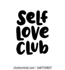 Self love club. quote. Self-care Single word. Modern calligraphy text love yourself. Take time of yourself. Design print for t shirt, pin label, badges, sticker, card, banner. Vector illustration.