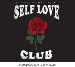 Self love club. Rose vector graphic print artwork for apparel, stickers, posters, background and others. Flower print design. everything will be ok.