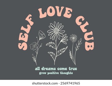 Self love club slogan vector with hand drawn flowers, illustration for t-shirt and other uses