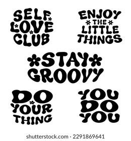 Self love club, stay groovy, you do you, enjoy the little things, do your thing. Set of vector typography inspirational quotes in retro groovy 70s style for t shirts, home decor, mugs