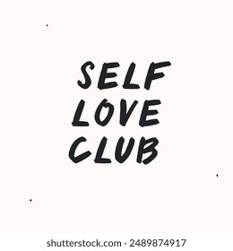 Self love club - vector handdrawn lettering. Motivational and inspirational quotes , selfcare and selflove concept. Mental health saying, mindfullnes. Perfect design for cards, posters, T-shirts