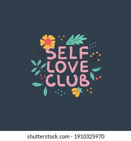 Self love club vector print lettering in trendy bold hand drawn style with floral elements. Bright colors. Cute poster.