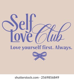 SELF LOVE CLUB LOVE YOURSELF FIRST ALWAYS 