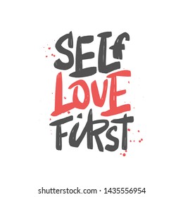 Self love first vector brush lettering inscription. Motivational quote. Hand drawn calligraphic typography print for card, poster, textile, t-shirt, mug.