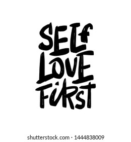 Self love first vector brush lettering. Motivational quote. Hand drawn calligraphic typography print for card, poster, textile, t-shirt, mug.