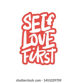 Self love first vector brush lettering. Motivational quote. Hand drawn calligraphic typography print for card, poster, textile, t-shirt, mug.