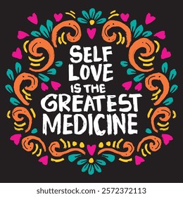 Self love is the greatest medicine. Hand drawn typography poster. Vector illustration.