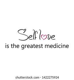 Self love is the greatest medicine, typography for print or use as poster, card, flyer or T shirt