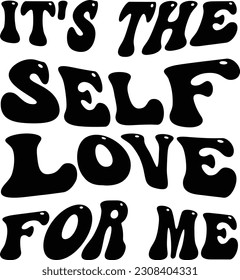 It's the self love for me svg design, Self love vector file