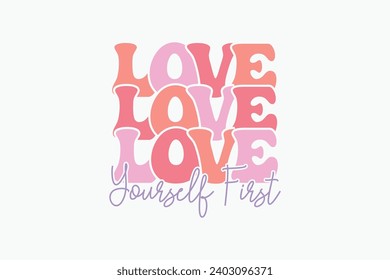 Self Love Quote Valentine’s EPS Design. Valentine's day typography t-shirt design Template. valentine's day mug EPS, Retro valentine's day EPS t-shirt