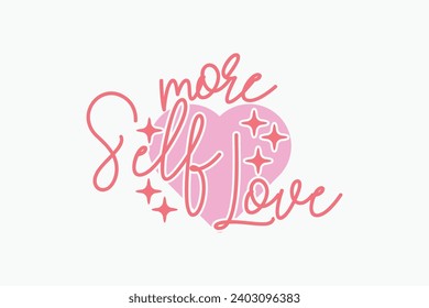 Self Love Quote Valentine’s EPS Design. Valentine's day typography t-shirt design Template. valentine's day mug EPS, Retro valentine's day EPS t-shirt