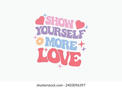 Self Love Quote Valentine’s EPS Design. Valentine's day typography t-shirt design Template. valentine's day mug EPS, Retro valentine's day EPS t-shirt svg