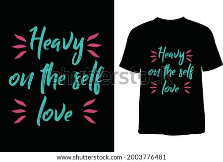 Self love t-shir design. This is right place fulfill your dream