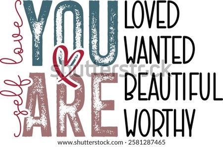 Self Love You Are Loved Wanted Beautiful Worthy - Retro Christian Valentine t-shirt design, Jesus Valentine t-shirt design, Retro Religious Valentine png, Happy Valentine's day T-shirt Design
