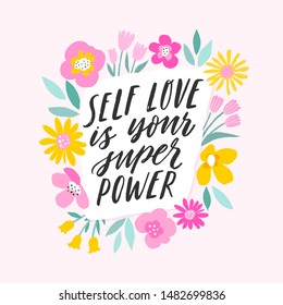 Self Love Is Your Super Power. Hand Written Inspiratioinal Lettering. Motivating Modern Calligraphy. Flower Sketch Decor. Motivational Girl Self-esteem Quote.Modern Brush Lettering, Textured Ink