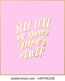 Self love is your super power. Hand written inspiratioinal lettering. Motivating modern calligraphy. Inspiring hand lettered quote. Motivational girl self-esteem quote.Modern brush lettering, textured