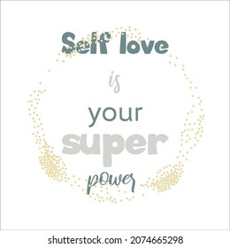 Self love is your super power. Inspirational quote. Modern lettering background.