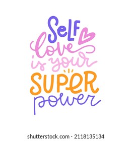 Self love is your super power - typography motivational quote for t-shirt and merchandise. Inspirational lettering text. Flat hand drawn vector illustration.