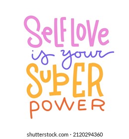 Self love is your super power - hand drawn lettering quote. Motivational self-respect decorative slogan for greeting cards, t-shirt prints, posters. Flat hand drawn vector illustration