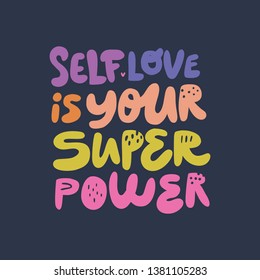 Self love is your superpower hand drawn quote. Girls power stylized multicolor flat lettering, typography. Encouraging message, inscription, phrase t-shirt print, banner, postcard 
