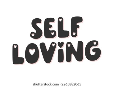 Self loving - handwritten lovely vector saying. Romantic phrase with hearts for Valentine’s design, holidays, prints, posters. Lovely vector lettering about love, friendship and relationship