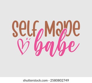 Self Made Babe, Mom Quotes, Quotes about Mother, funny mom design, Mothers Day Design, Mother's day typographic t shirt design