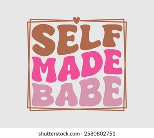 Self Made Babe, Mom Quotes, Quotes about Mother, funny mom design, Mothers Day Design, Mother's day typographic t shirt design