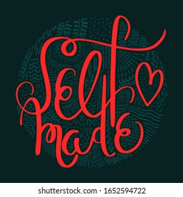 Self Made hand written typography phrase. Motivational slogan. Inscription for t shirts, posters, cards with doodle decoration.