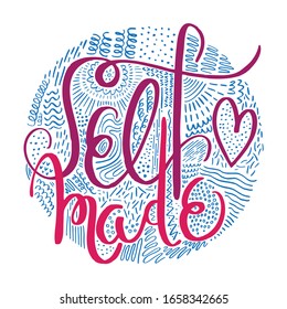 Self Made hand written typography phrase. Motivational slogan. Inscription for t shirts, posters, cards with doodle decoration.