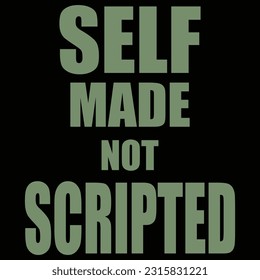 Self Made Not Scripted an Inspirational Design