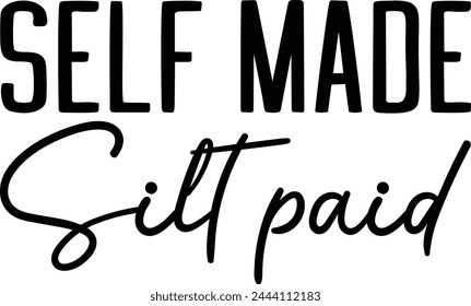 Self Made Silt Paid T shirt Design