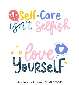 Self motivation and self love lettering quotes set. Self-care isn't selfish. Love yourself. Inspirational colorful designs on white background for posters, cards,prints textile etc.Vector illustration