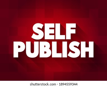 Self Publish - the process of an individual author or creator independently publishing their work without the involvement of an established third-party publishing house or company, text concept