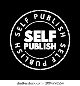 Self Publish - the process of an individual author or creator independently publishing their work without the involvement of an established third-party publishing house or company, text concept stamp